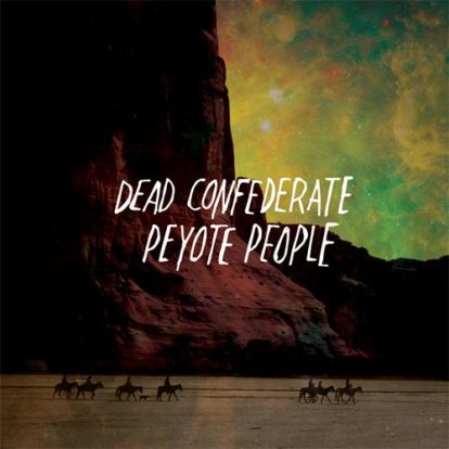 Dead Confederate / "Peyote People" EP